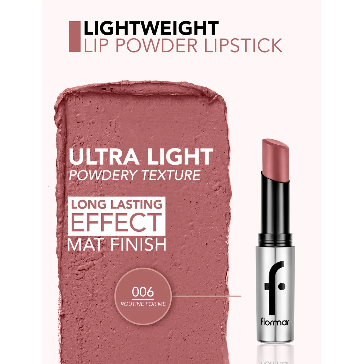 Flormar Light Weight Lip Powder Lipstick 006 Routine For Me 3g - Image 3